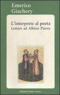 L'interprete al poeta. Lettere ad Albino Pierro - Emerico Giachery - copertina