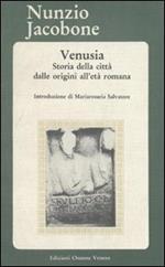 Venusia. Storia della città dalle origini all'età romana
