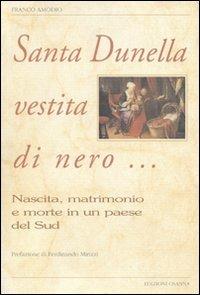 Santa Dunella vestita di nero... Nascita, matrimonio e morte in un paese del Sud - Franco Amodio - copertina