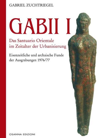 Gabii I. Das Santuario Orientale im Zeitalter der Urbanisierung - Gabriel Zuchtriegel - copertina