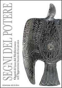Segni del potere. Oggetti di lusso dal Mediterraneo nell'Appennino lucano di età arcaica - copertina