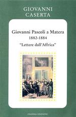 Giovanni Pascoli a Matera (1882-1884). Lettere dall'Africa