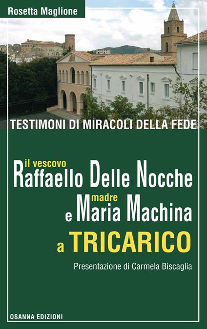Testimoni di miracoli della fede: il vescovo Raffaello Delle Nocche e madre Maria Machina a Tricarico - Rosetta Maglione - copertina