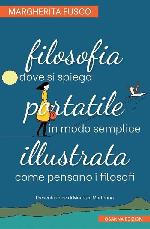 Filosofia portatile illustrata. Dove si spiega in modo semplice come pensano i filosofi - Margherita Fusco - copertina