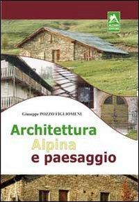 Architettura alpina e paesaggio - Giuseppe Figliomeni Pozzo - copertina