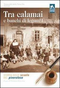 Tra calamai e banchi di legno. Storia delle scuole del pinerolese. Vol. 1 - copertina