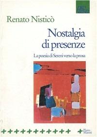 Nostalgia di presenze. La poesia di Sereni verso la prosa - Renato Nisticò - copertina