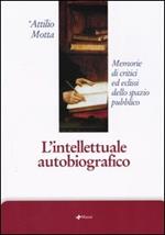 L' intellettuale autobiografico. Memorie di critici ed eclissi dello spazio pubblico