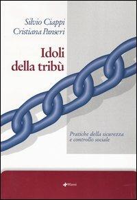 Idoli della tribù. Pratiche della sicurezza e controllo sociale - Silvio Ciappi,Cristiana Panseri - copertina