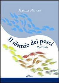 Il silenzio dei pesci - Marina Mizzau - 2