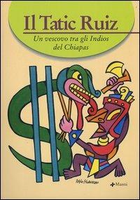 Il Tatic Ruiz. Un vescovo tra gli indios del Chiapas - copertina