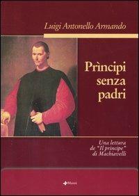 Prìncipi senza padri. Una lettura de «Il principe» di Machiavelli - Luigi Antonello Armando - copertina