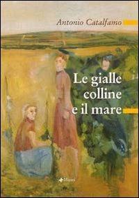 Le gialle colline e il mare - Antonio Catalfamo - copertina