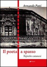 Il poeta a spasso. Topiche catanesi - Armando Patti - copertina