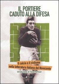 Il portiere caduto alla difesa. Il calcio e il ciclismo nella letteratura italiana del Novecento - copertina