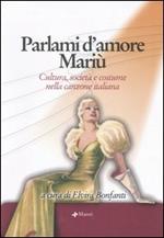 Parlami d'amore Mariù. Cultura, società e costume nella canzone italiana. Atti del Convegno (Santa Margherita Ligure, 14-15 settembre 2004). Con CD Audio