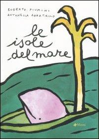Le isole del mare - Roberto Piumini,Antonella Abbatiello - copertina