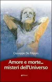 Amore e morte... Misteri dell'universo - Giuseppe De Filippis - copertina