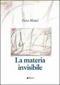 La materia invisibile - Piera Mattei - copertina