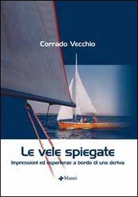 Le vele spiegate. Impressioni ed esperienze a bordo di una deriva - Corrado Vecchio - copertina