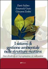 I sistemi di gestione ambientale nelle strutture ricettive. Linee di indirizzo per la progettazione e la realizzazione - Dario Stefàno,Emanuela Grato,Giovanni Zurlini - copertina