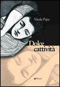 Dolce cattività - Nicola Papa - copertina