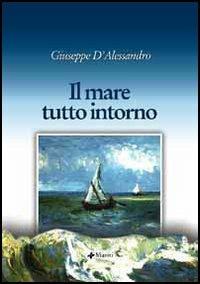 Il mare tutto intorno - Giuseppe D'Alessandro - copertina