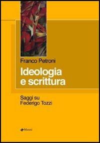 Ideologia e scrittura. Saggi su Federigo Tozzi - Franco Petroni - copertina