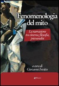 Fenomenologia del mito. La narrazione tra cinema, filosofia, psicoanalisi - copertina