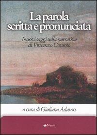 La parola scritta e pronunciata. Nuovi saggi sulla narrativa di Vincenzo Consolo. Con CD Audio - copertina