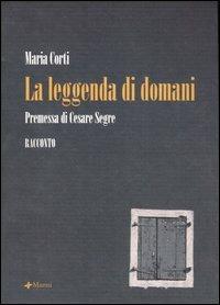 La leggenda di domani - Maria Corti - copertina