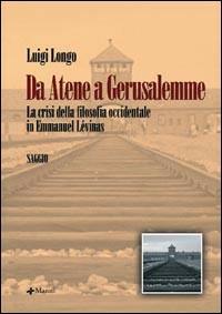 Da Atene a Gerusalemme. La crisi della filosofia occidentale in Emmanuel Lévinas - Luigi Longo - copertina