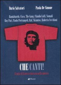 Che canti. Il mito di Ernesto Guevara nella musica - Dario Salvatori,Paola De Simone - copertina