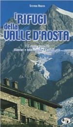 I rifugi della Valle d'Aosta. 113 rifugi e bivacchi: itinerari, informazioni, consigli utili