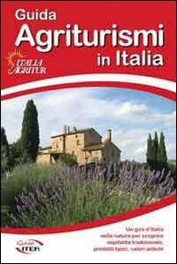 Guida agriturismi in Italia 2013. Vacanze per tutte le stagioni tra buona tavola, natura, cultura, sport e benessere - copertina