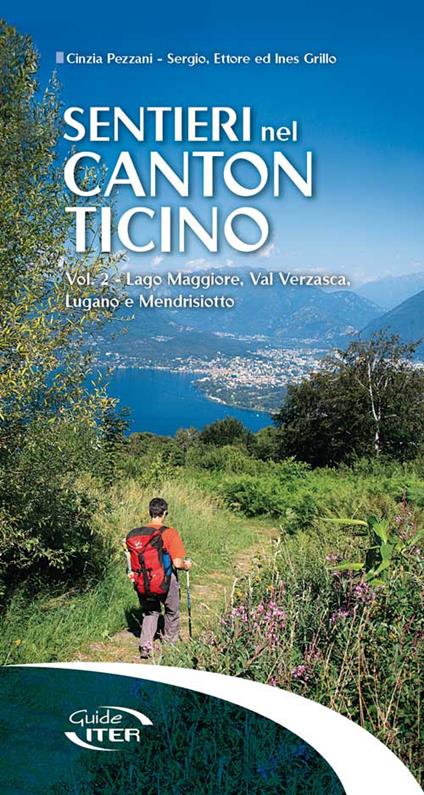 Sentieri nel Canton Ticino. Vol. 2: Lago Maggiore, Val Verzasca, Lugano e Mendrisiotto. - Cinzia Pezzani,Sergio Grillo - copertina