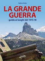 La grande guerra. Guida ai luoghi del 1915-18