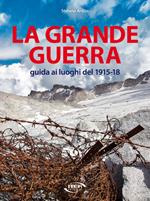 La grande guerra. Guida ai luoghi del 1915-18