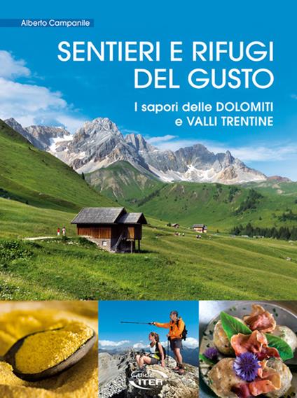 Sentieri e rifugi del gusto. I sapori delle Dolomiti e Valli Trentine - Alberto Campanile - copertina