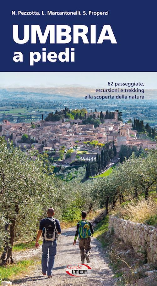 Umbria a piedi. 62 passeggiate, escursioni e trekking alla scoperta della natura - Nicola Pezzotta,Luca Marcantonelli,Stefano Properzi - copertina