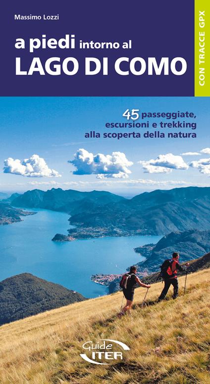 A piedi intorno al Lago di Como. 45 passeggiate, escursioni e trekking alla scoperta della natura - Massimo Lozzi - copertina