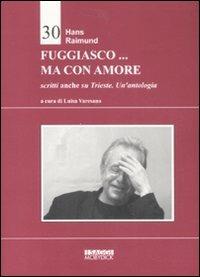 Fuggiasco... ma con amore. Scritti anche su Trieste - Hans Raimund - copertina