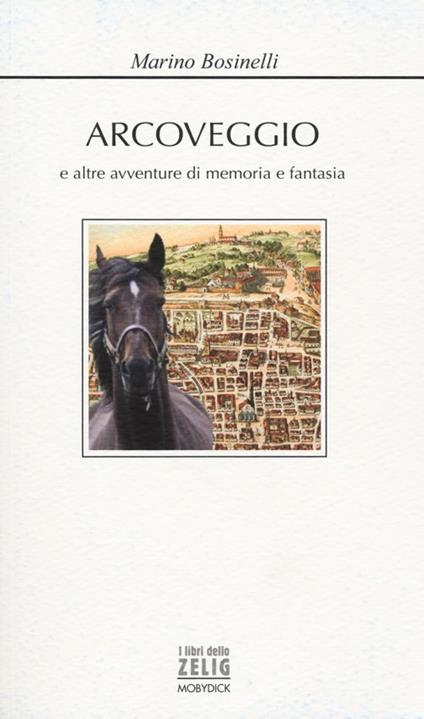 Arcoveggio e altre avventure di memoria e fantasia - Marino Bosinelli - copertina