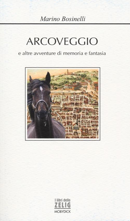Arcoveggio e altre avventure di memoria e fantasia - Marino Bosinelli - copertina