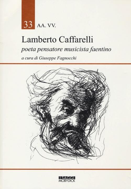 Lamberto Caffarelli. Poeta pensatore musicista faentino - Giuseppe Fagnocchi - copertina