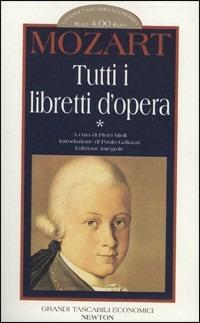Tutti i libretti d'opera. Vol. 1 - Wolfgang Amadeus Mozart - copertina