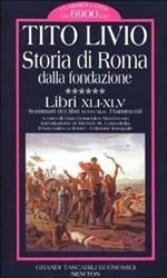 Storia di Roma dalla fondazione. Testo latino a fronte. Vol. 6: Libri 41-45.