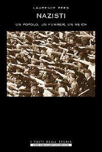 Nazisti. Un monito dalla storia. Un popolo, un Fuhrer, un Reich - Laurence Rees - copertina
