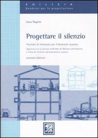 Progettare il silenzio. Tecniche di intervento per il benessere acustico - Anna Magrini - copertina