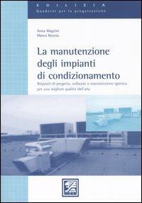 La manutenzione degli impianti di condizionamento. Requisiti di progetto, collaudo e manutenzione igienica per una migliore qualità dell'aria - Anna Magrini,Marco Roveta - copertina